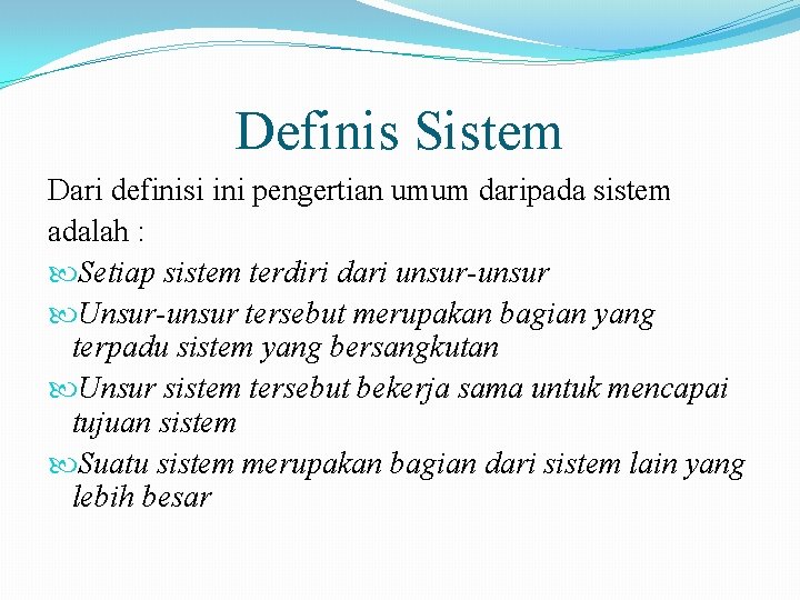 Definis Sistem Dari definisi ini pengertian umum daripada sistem adalah : Setiap sistem terdiri