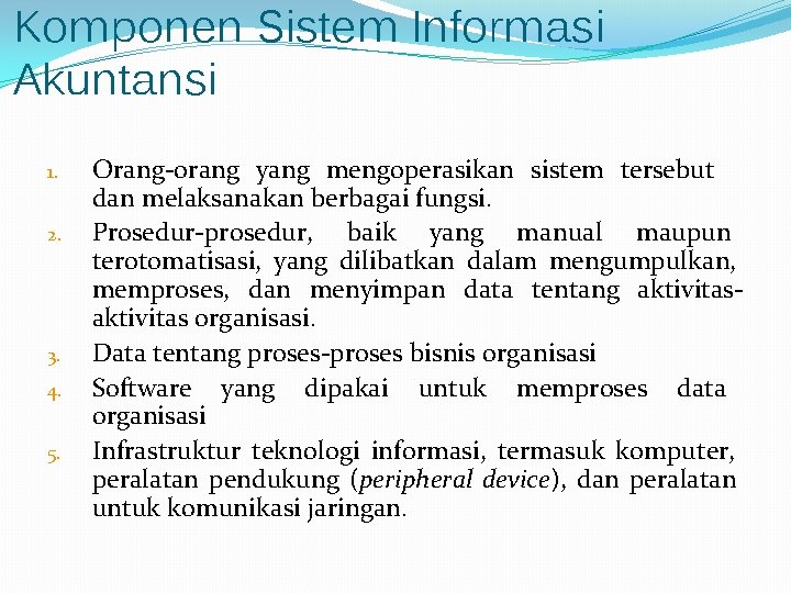 Komponen Sistem Informasi Akuntansi 1. 2. 3. 4. 5. Orang-orang yang mengoperasikan sistem tersebut