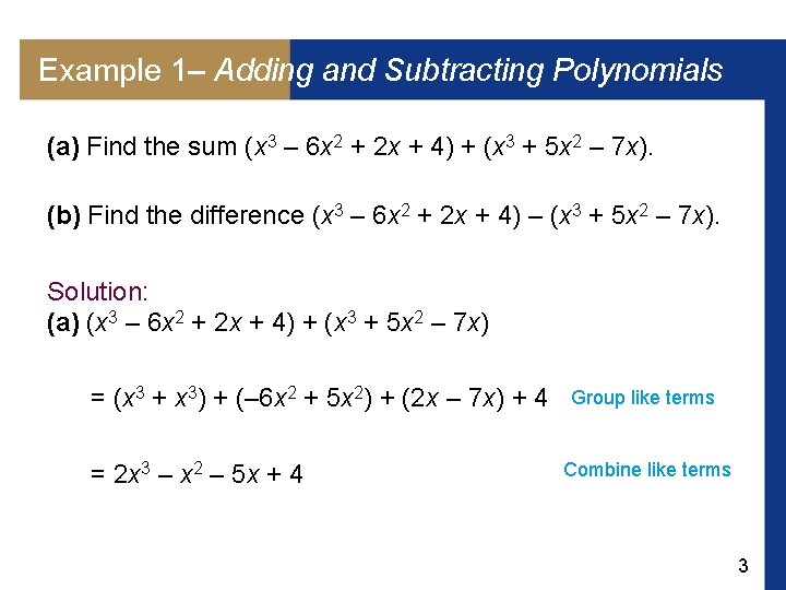 Example 1– Adding and Subtracting Polynomials (a) Find the sum (x 3 – 6