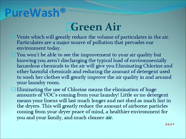 Pure. Wash® �Green Air � Vents which will greatly reduce the volume of particulates