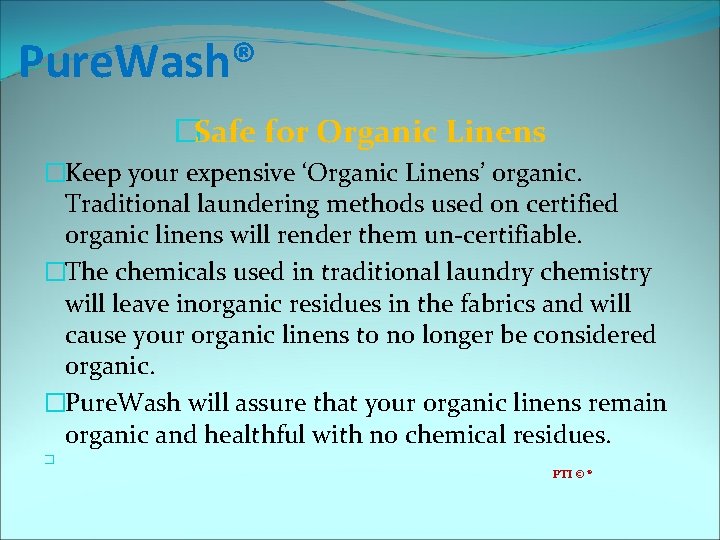 Pure. Wash® �Safe for Organic Linens �Keep your expensive ‘Organic Linens’ organic. Traditional laundering