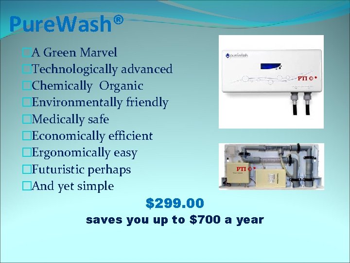 Pure. Wash® �A Green Marvel �Technologically advanced �Chemically Organic �Environmentally friendly �Medically safe �Economically