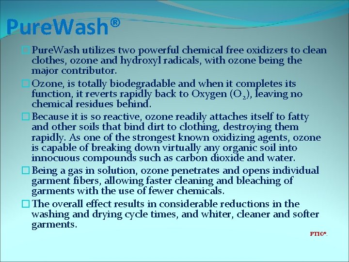 Pure. Wash® �Pure. Wash utilizes two powerful chemical free oxidizers to clean clothes, ozone