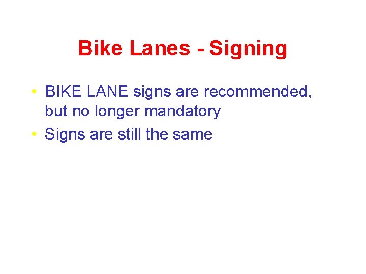 Bike Lanes - Signing • BIKE LANE signs are recommended, but no longer mandatory