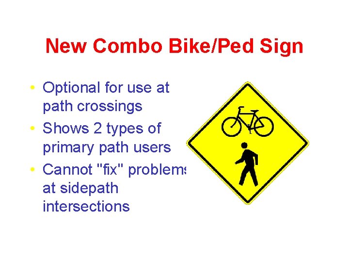 New Combo Bike/Ped Sign • Optional for use at path crossings • Shows 2