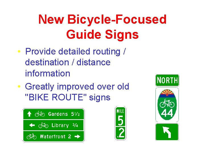 New Bicycle-Focused Guide Signs • Provide detailed routing / destination / distance information •