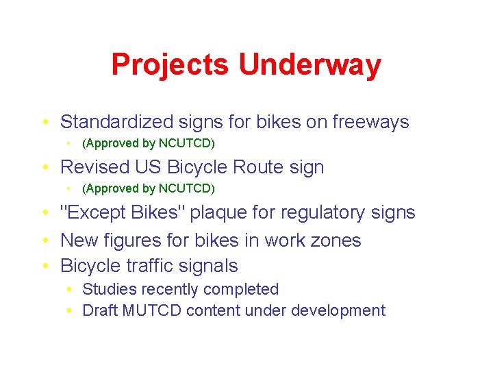 Projects Underway • Standardized signs for bikes on freeways • (Approved by NCUTCD) •