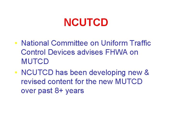 NCUTCD • National Committee on Uniform Traffic Control Devices advises FHWA on MUTCD •