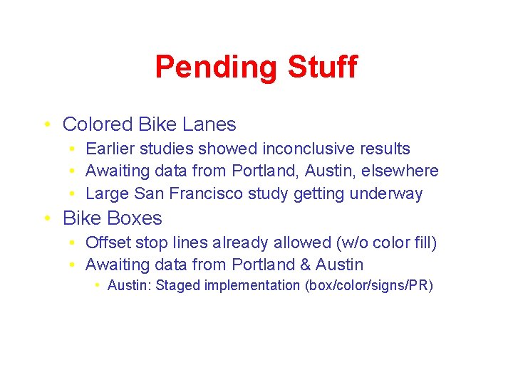 Pending Stuff • Colored Bike Lanes • Earlier studies showed inconclusive results • Awaiting