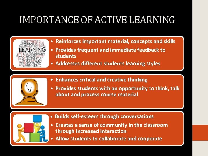 IMPORTANCE OF ACTIVE LEARNING • Reinforces important material, concepts and skills • Provides frequent