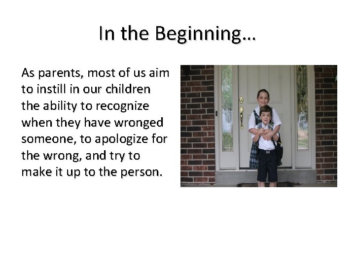 In the Beginning… As parents, most of us aim to instill in our children