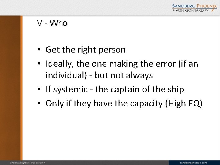 V - Who • Get the right person • Ideally, the one making the