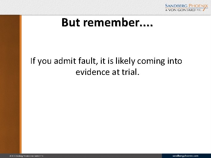But remember. . If you admit fault, it is likely coming into evidence at