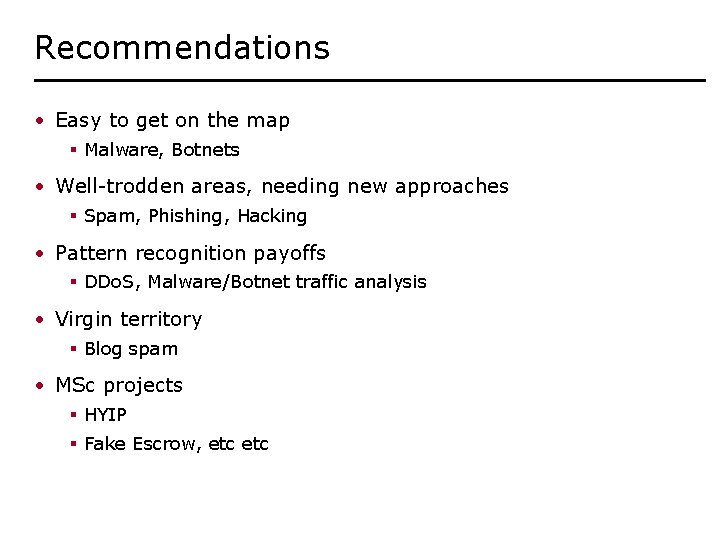 Recommendations • Easy to get on the map § Malware, Botnets • Well-trodden areas,
