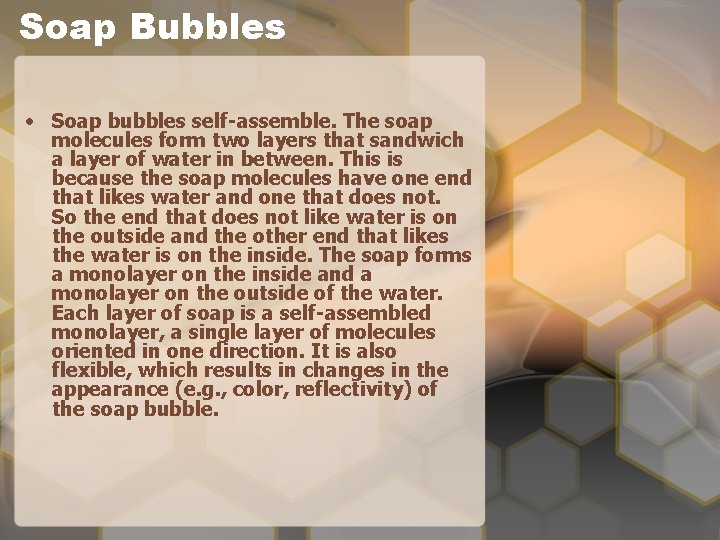 Soap Bubbles • Soap bubbles self-assemble. The soap molecules form two layers that sandwich