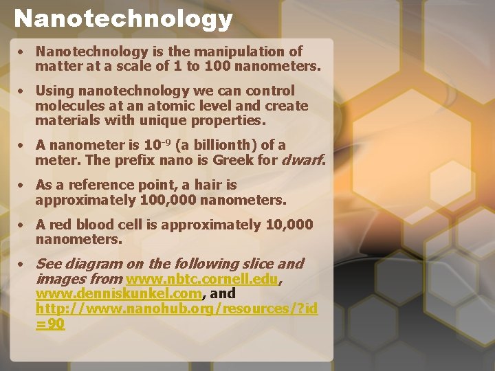 Nanotechnology • Nanotechnology is the manipulation of matter at a scale of 1 to