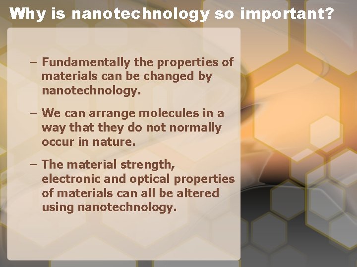 Why is nanotechnology so important? – Fundamentally the properties of materials can be changed