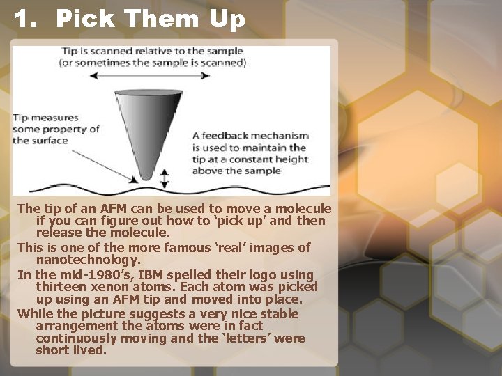 1. Pick Them Up The tip of an AFM can be used to move