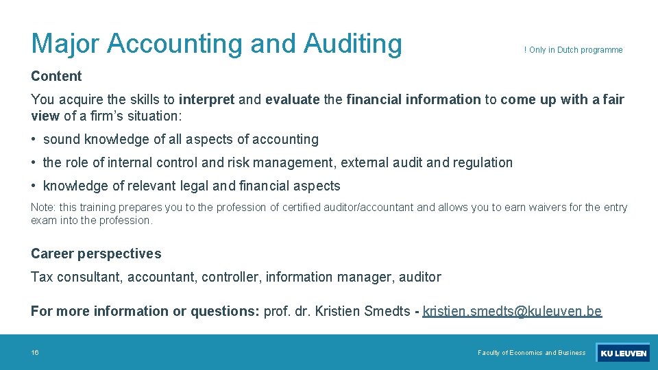 Major Accounting and Auditing ! Only in Dutch programme Content You acquire the skills Major Accounting and Auditing ! Only in Dutch programme Content You acquire the skills