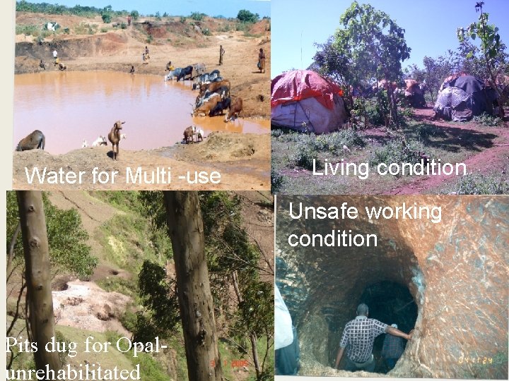 Water for Multi -use Living condition Unsafe working condition Pits dug for Opalunrehabilitated 