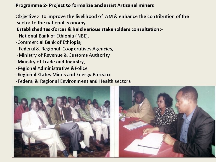 Programme 2 - Project to formalize and assist Artisanal miners Objective: - To improve