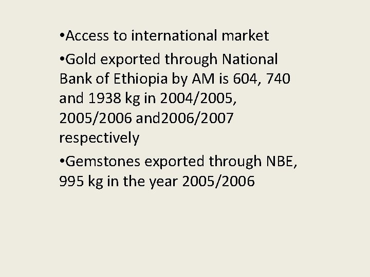  • Access to international market • Gold exported through National Bank of Ethiopia