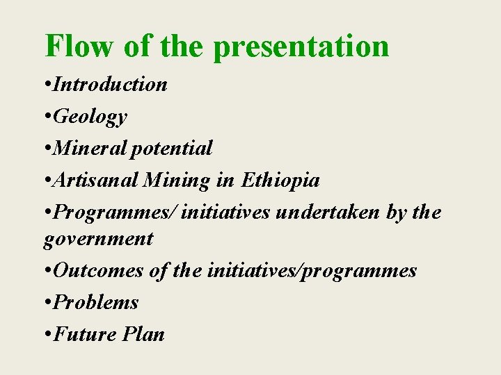 Flow of the presentation • Introduction • Geology • Mineral potential • Artisanal Mining