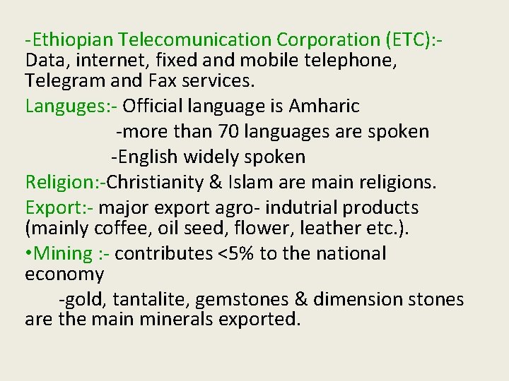 -Ethiopian Telecomunication Corporation (ETC): Data, internet, fixed and mobile telephone, Telegram and Fax services.