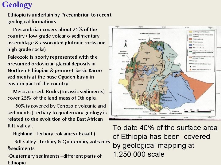 Geology Ethiopia is underlain by Precambrian to recent geological formations -Precambrian covers about 25%