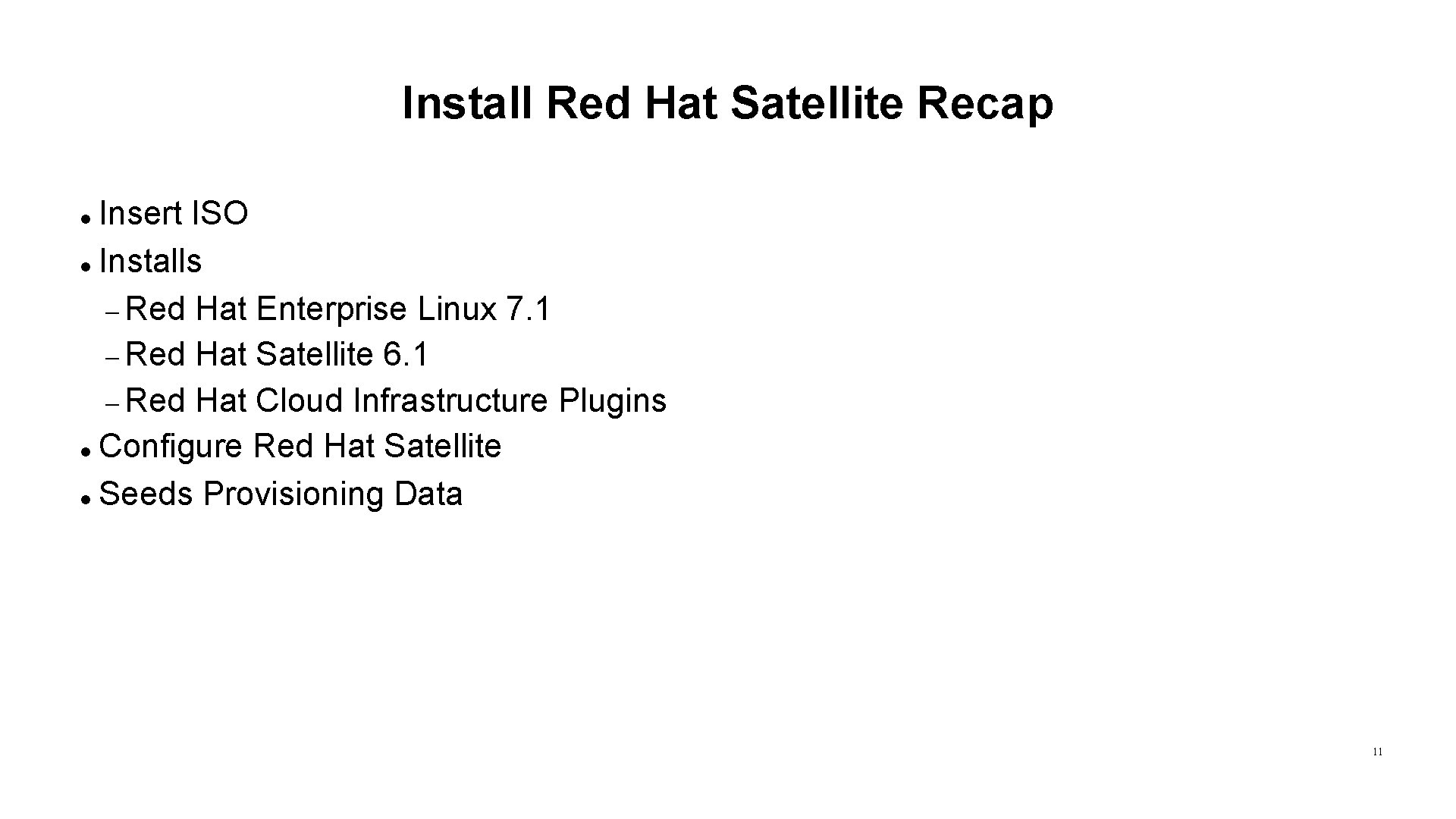 Install Red Hat Satellite Recap Insert ISO Installs Red Hat Enterprise Linux 7. 1