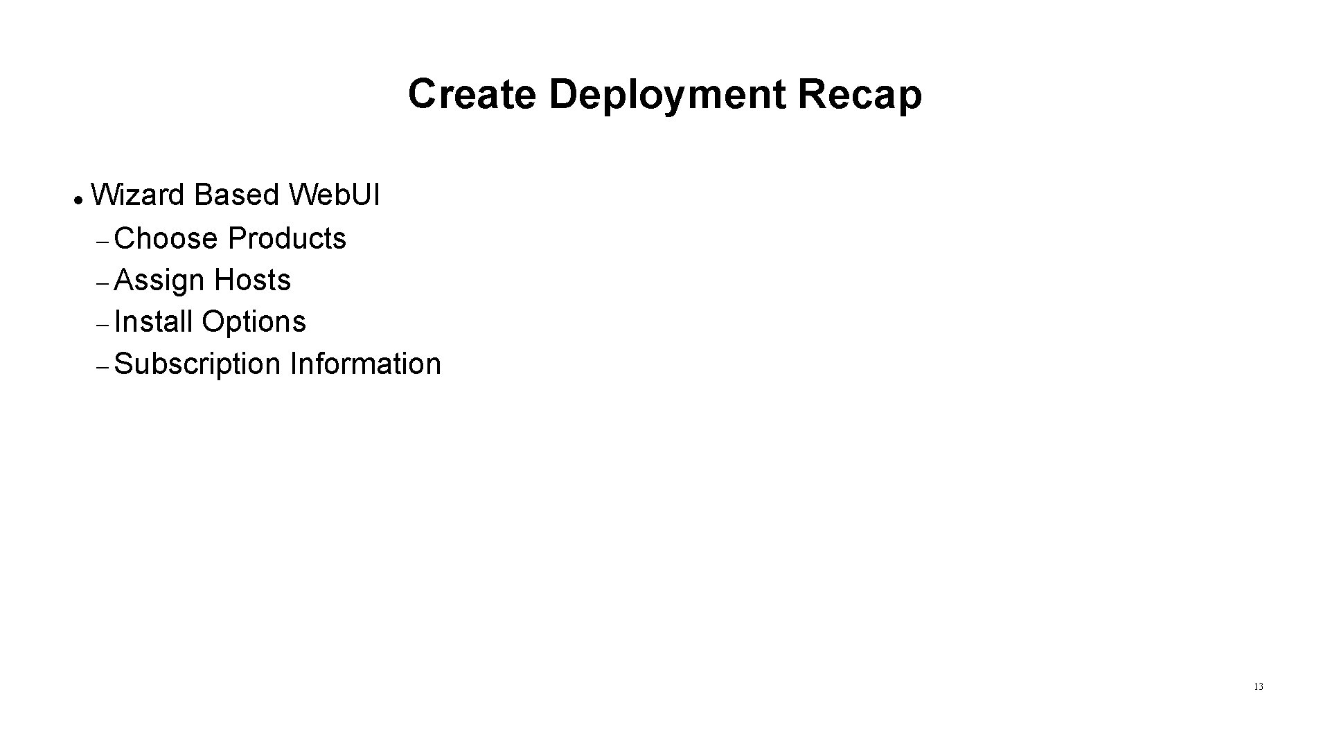 Create Deployment Recap Wizard Based Web. UI Choose Products Assign Hosts Install Options Subscription