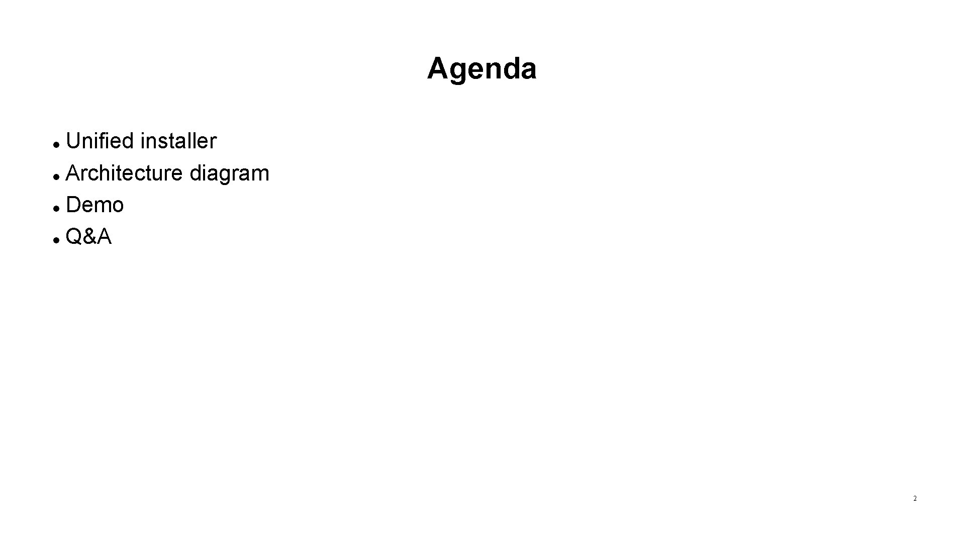 Agenda Unified installer Architecture diagram Demo Q&A 2 