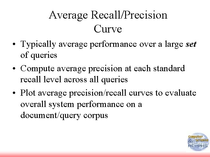 Average Recall/Precision Curve • Typically average performance over a large set of queries •