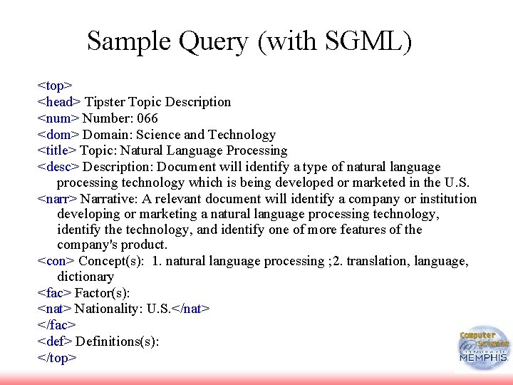 Sample Query (with SGML) <top> <head> Tipster Topic Description <num> Number: 066 <dom> Domain: Sample Query (with SGML) <top> <head> Tipster Topic Description <num> Number: 066 <dom> Domain: