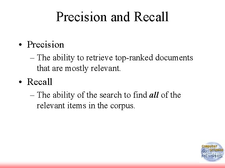 Precision and Recall • Precision – The ability to retrieve top-ranked documents that are