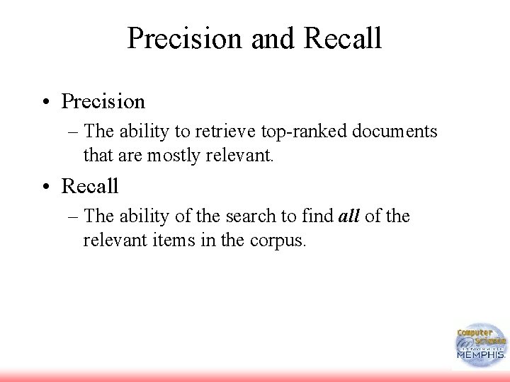 Precision and Recall • Precision – The ability to retrieve top-ranked documents that are Precision and Recall • Precision – The ability to retrieve top-ranked documents that are