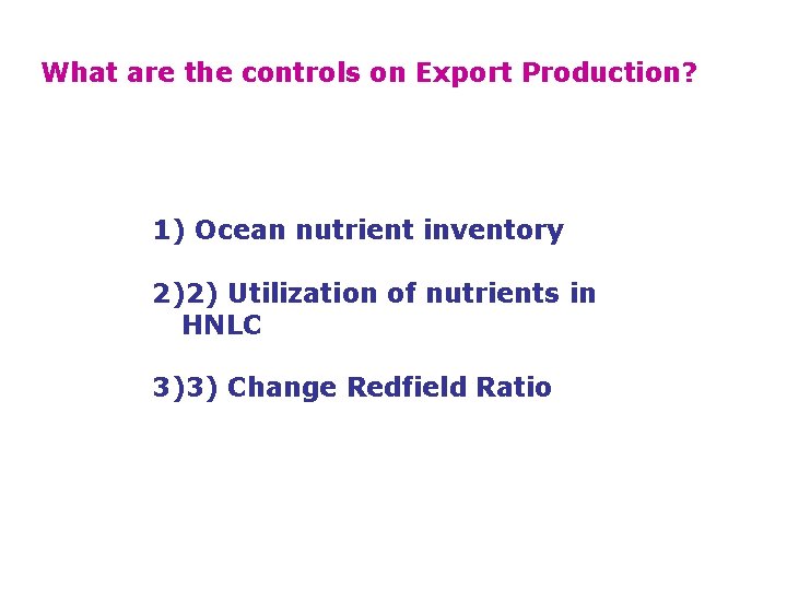 What are the controls on Export Production? 1) Ocean nutrient inventory 2)2) Utilization of