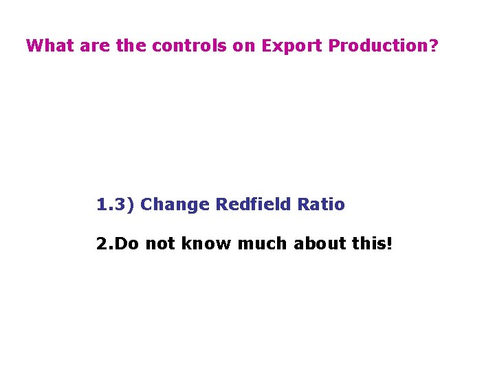 What are the controls on Export Production? 1. 3) Change Redfield Ratio 2. Do