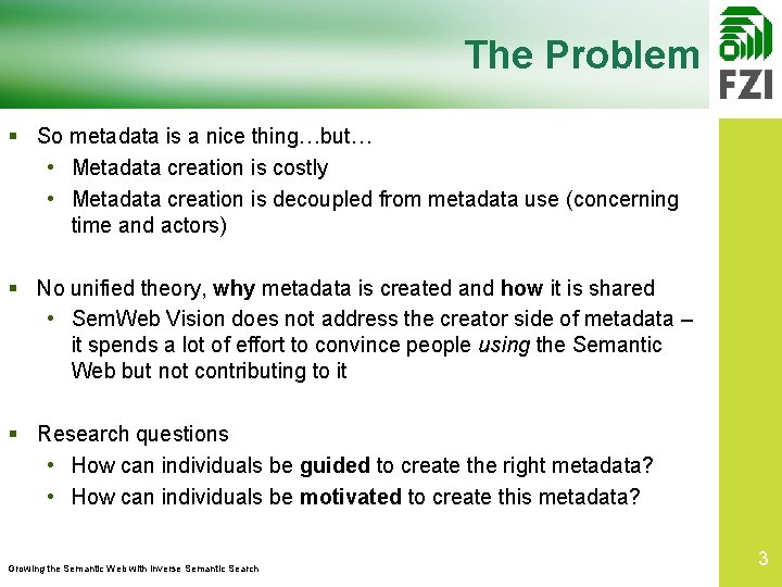 The Problem § So metadata is a nice thing…but… • Metadata creation is costly