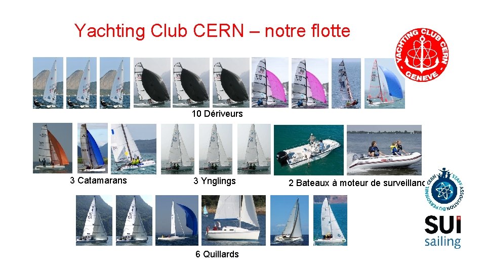 Yachting Club CERN – notre flotte 10 Dériveurs 3 Catamarans 3 Ynglings 6 Quillards