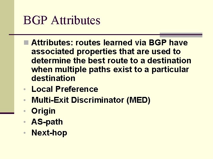 BGP Attributes n Attributes: routes learned via BGP have • • • associated properties