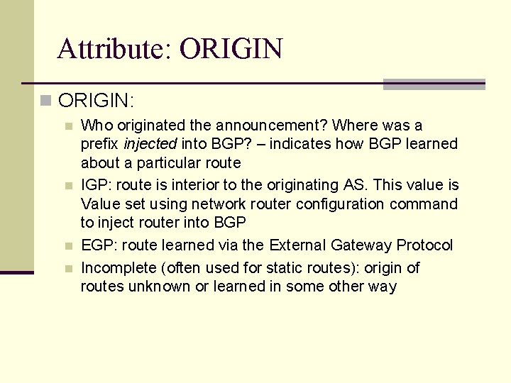 Attribute: ORIGIN n ORIGIN: n n Who originated the announcement? Where was a prefix