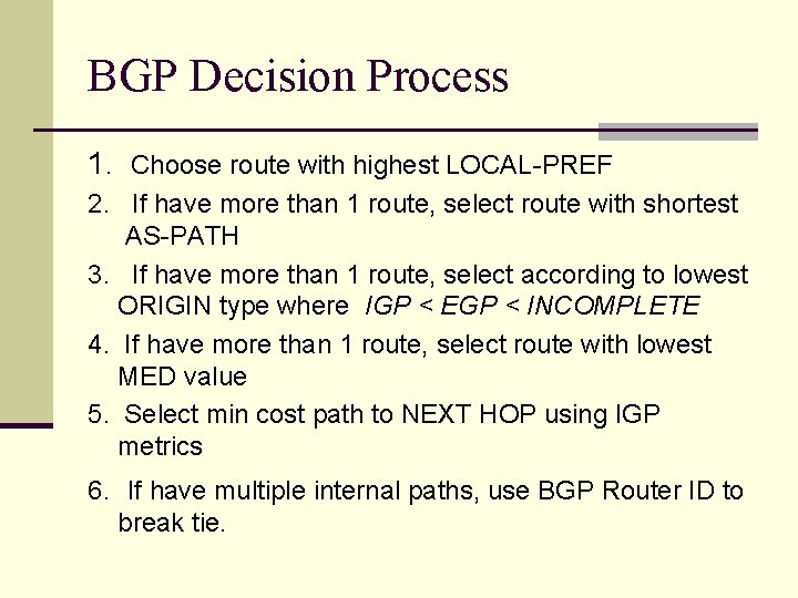 BGP Decision Process 1. Choose route with highest LOCAL-PREF 2. If have more than