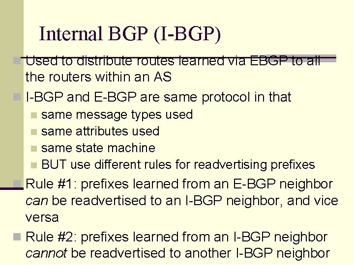 Internal BGP (I-BGP) n Used to distribute routes learned via EBGP to all the