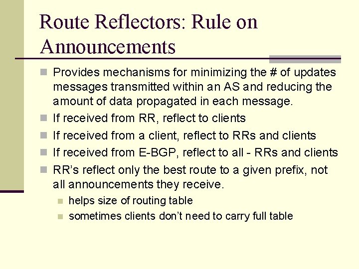 Route Reflectors: Rule on Announcements n Provides mechanisms for minimizing the # of updates Route Reflectors: Rule on Announcements n Provides mechanisms for minimizing the # of updates