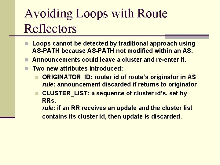 Avoiding Loops with Route Reflectors n Loops cannot be detected by traditional approach using