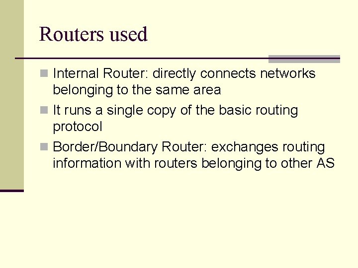 Routers used n Internal Router: directly connects networks belonging to the same area n