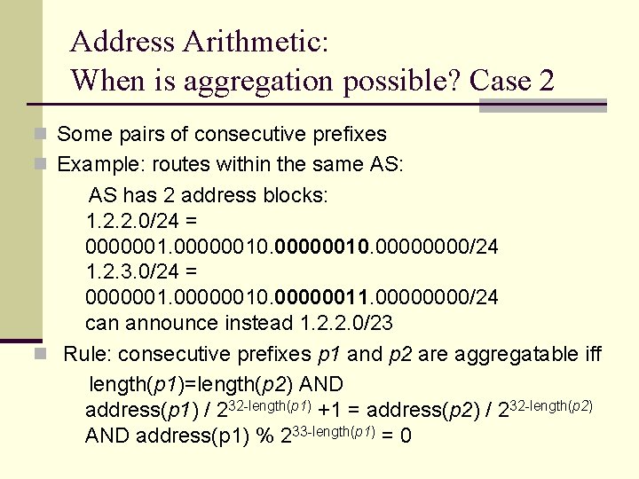 Address Arithmetic: When is aggregation possible? Case 2 n Some pairs of consecutive prefixes