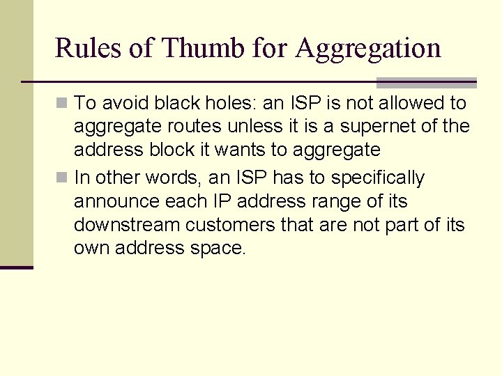 Rules of Thumb for Aggregation n To avoid black holes: an ISP is not
