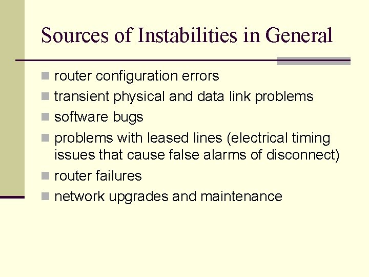 Sources of Instabilities in General n router configuration errors n transient physical and data Sources of Instabilities in General n router configuration errors n transient physical and data